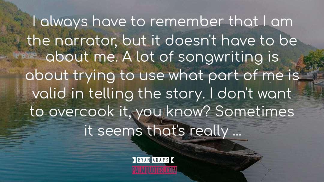 Ryan Adams Quotes: I always have to remember