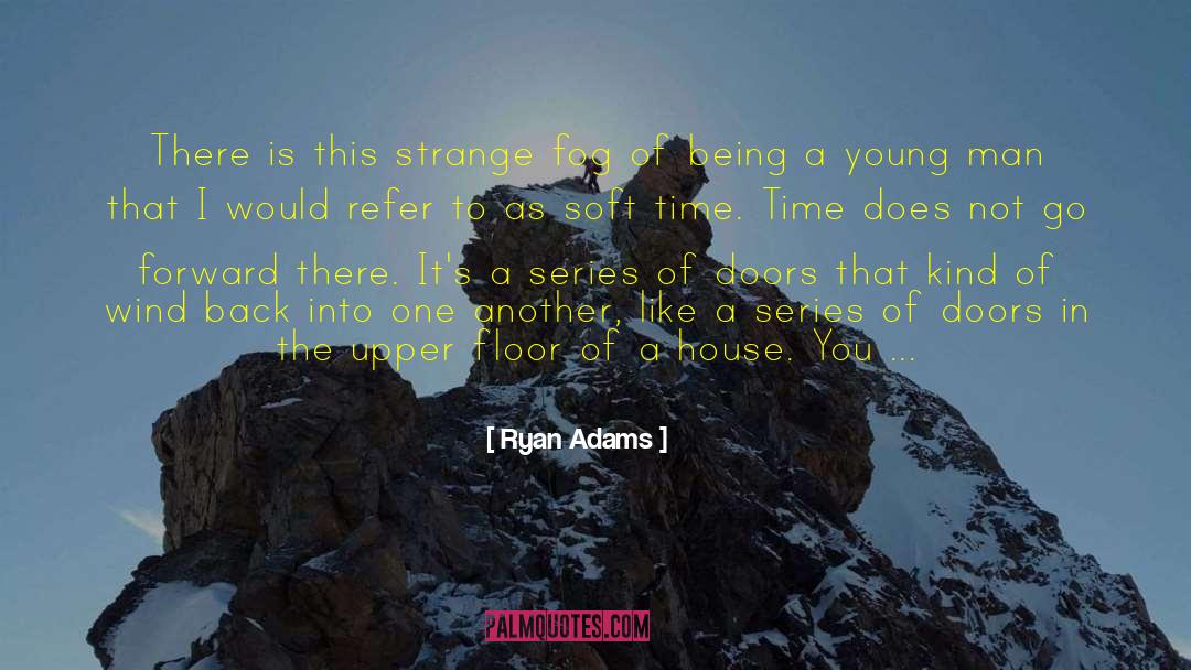 Ryan Adams Quotes: There is this strange fog