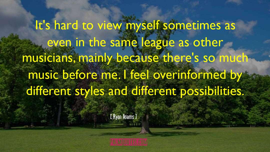 Ryan Adams Quotes: It's hard to view myself