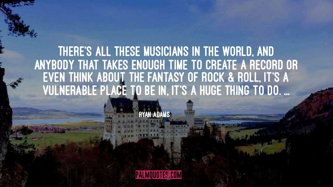 Ryan Adams Quotes: There's all these musicians in