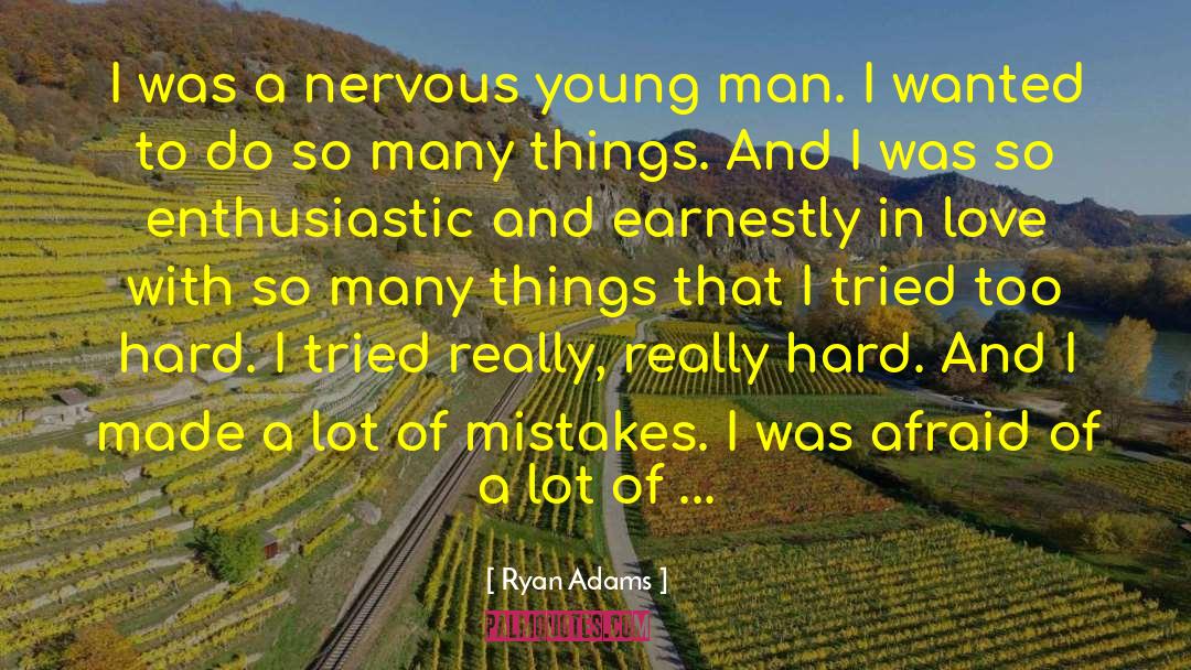 Ryan Adams Quotes: I was a nervous young