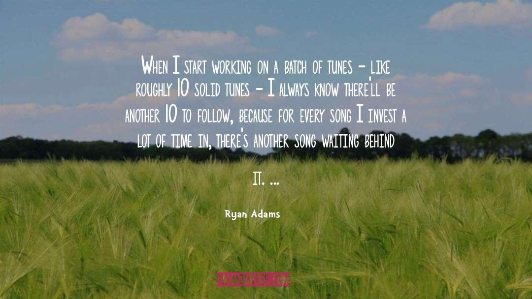 Ryan Adams Quotes: When I start working on