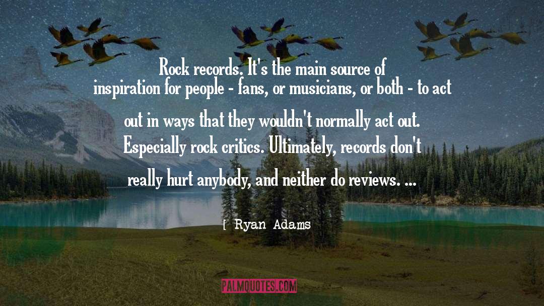 Ryan Adams Quotes: Rock records. It's the main