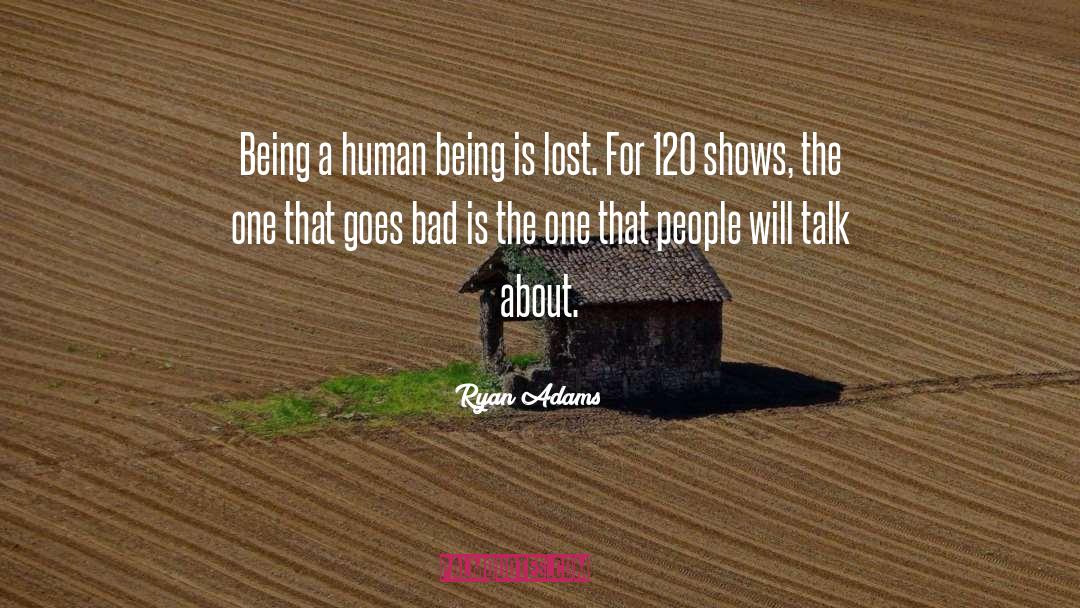 Ryan Adams Quotes: Being a human being is