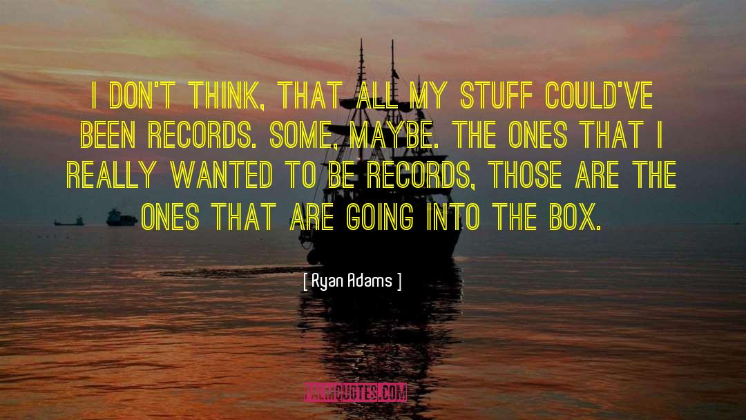 Ryan Adams Quotes: I don't think, that all