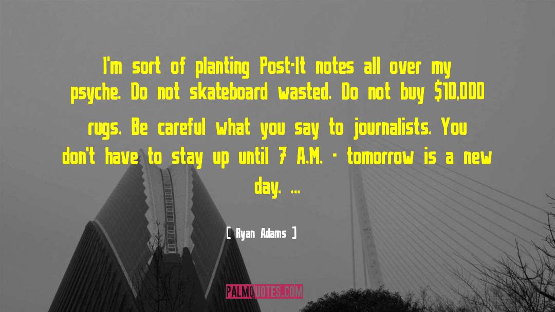 Ryan Adams Quotes: I'm sort of planting Post-It