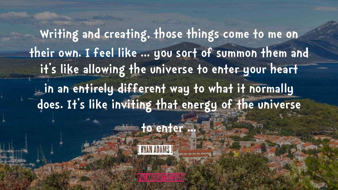 Ryan Adams Quotes: Writing and creating, those things