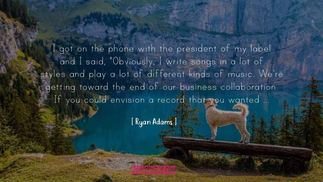 Ryan Adams Quotes: I got on the phone