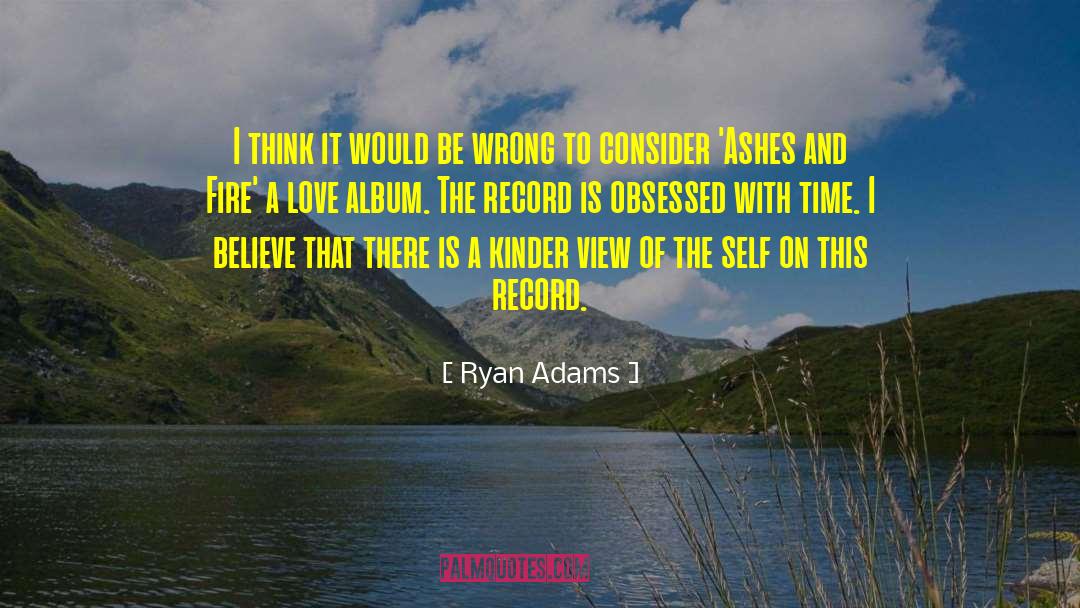 Ryan Adams Quotes: I think it would be