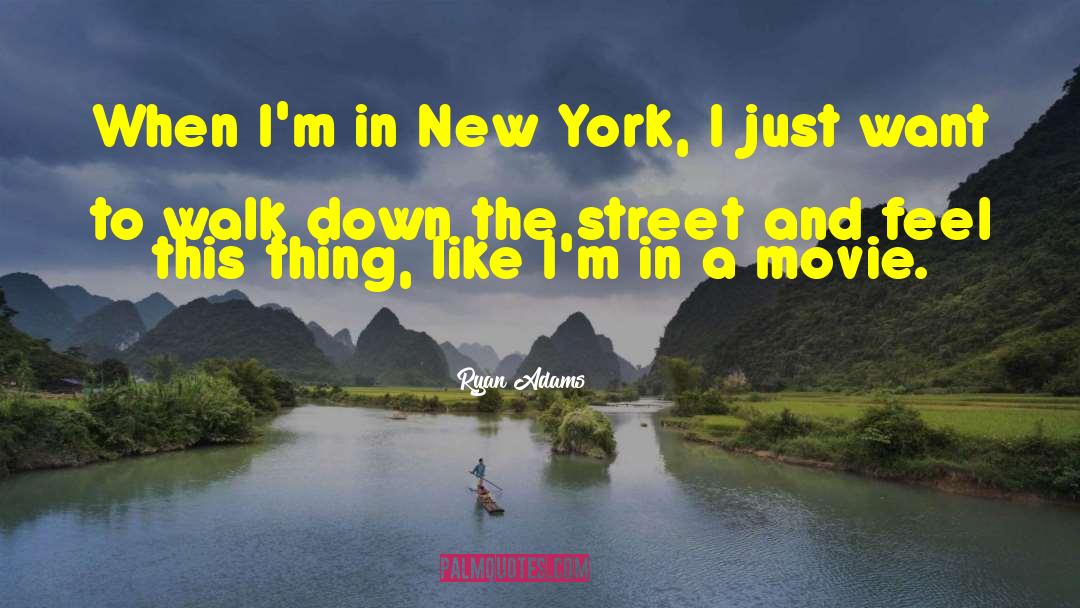 Ryan Adams Quotes: When I'm in New York,