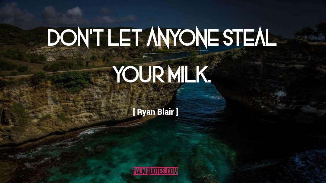 Ryan Blair Quotes: Don't let anyone steal your