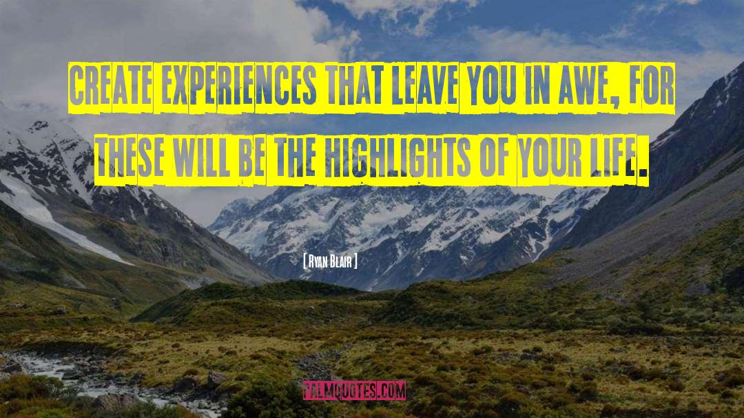 Ryan Blair Quotes: Create experiences that leave you