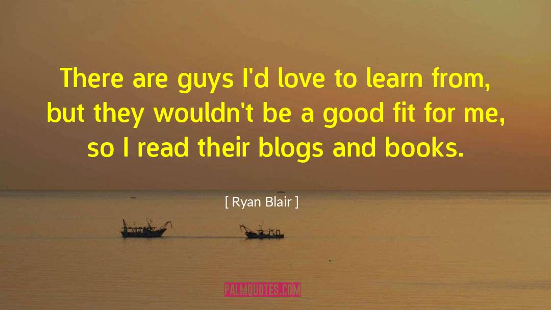 Ryan Blair Quotes: There are guys I'd love