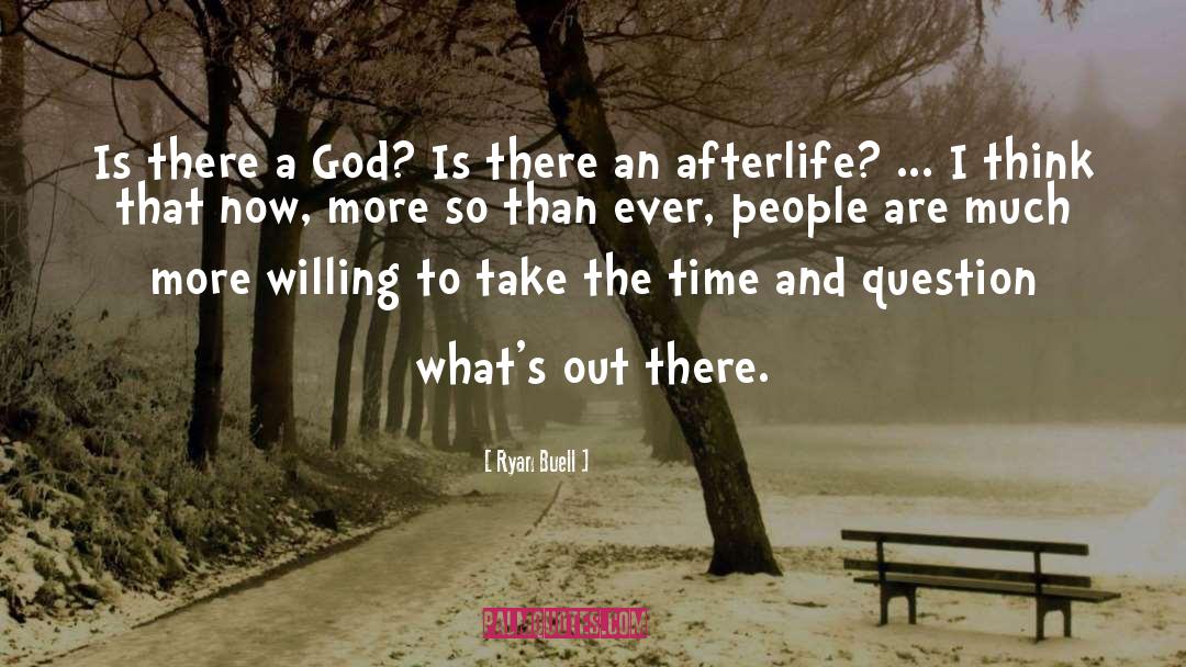 Ryan Buell Quotes: Is there a God? Is