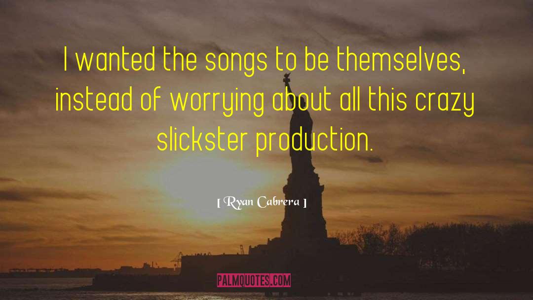 Ryan Cabrera Quotes: I wanted the songs to