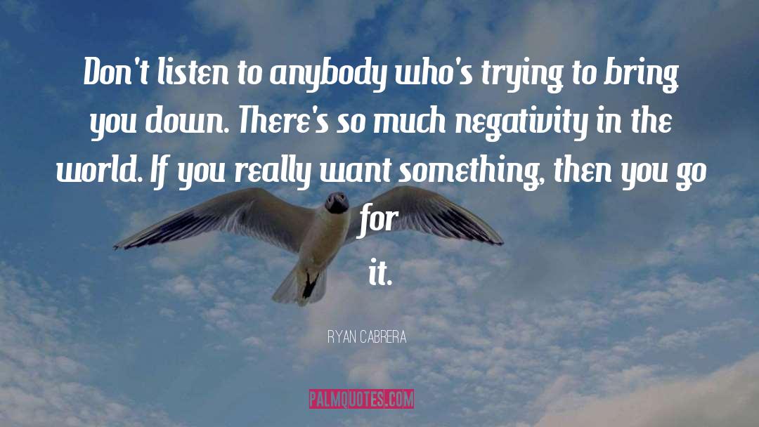 Ryan Cabrera Quotes: Don't listen to anybody who's