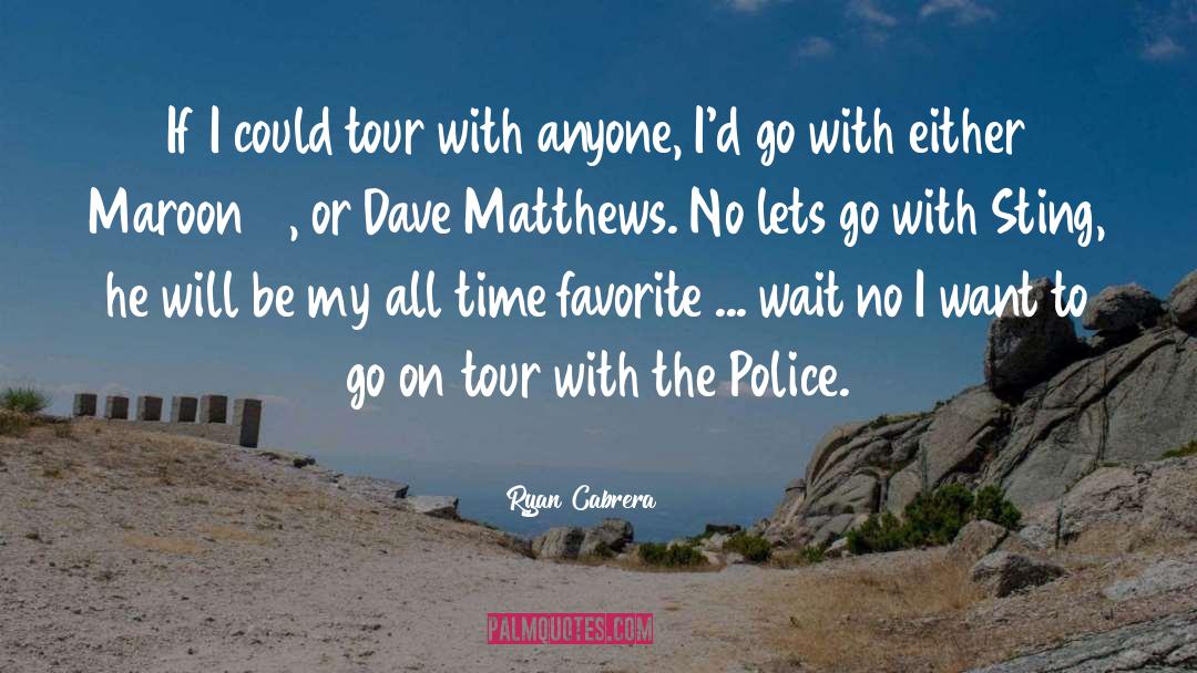 Ryan Cabrera Quotes: If I could tour with