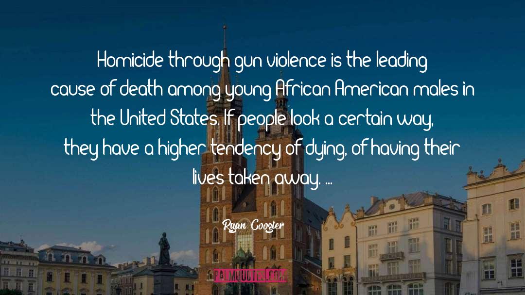 Ryan Coogler Quotes: Homicide through gun violence is