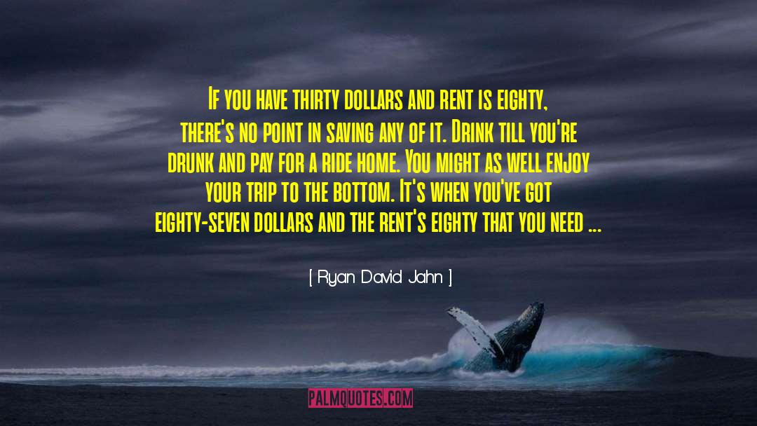 Ryan David Jahn Quotes: If you have thirty dollars