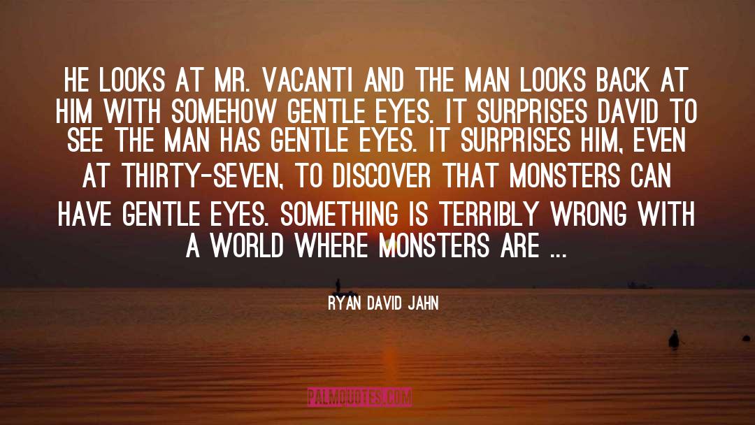Ryan David Jahn Quotes: He looks at Mr. Vacanti