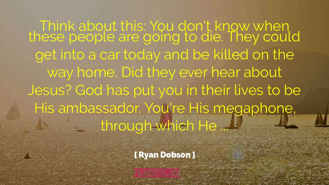 Ryan Dobson Quotes: Think about this: You don't