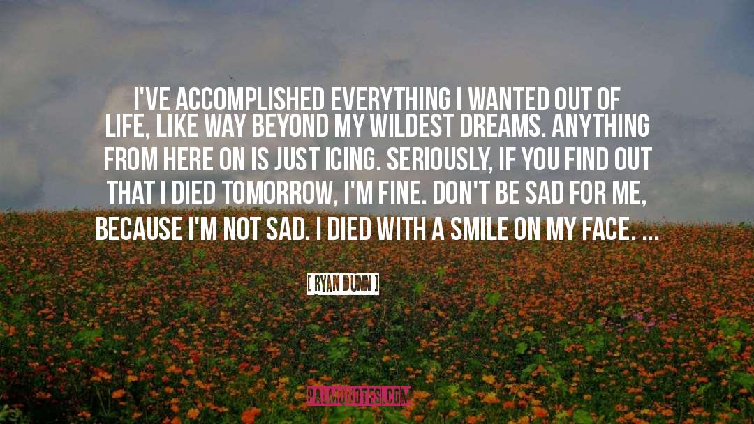 Ryan Dunn Quotes: I've accomplished everything I wanted