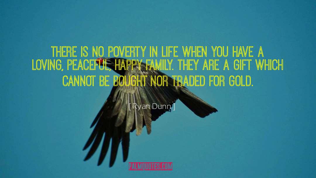Ryan Dunn Quotes: There is no poverty in