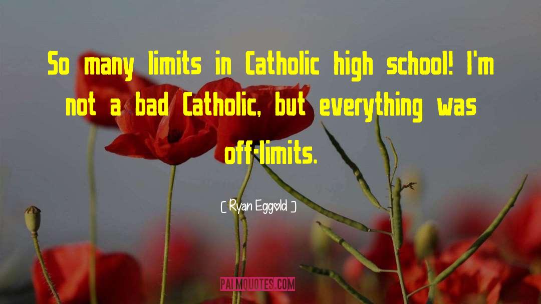 Ryan Eggold Quotes: So many limits in Catholic