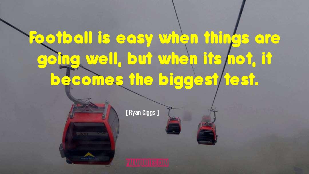 Ryan Giggs Quotes: Football is easy when things