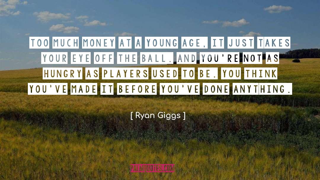 Ryan Giggs Quotes: Too much money at a