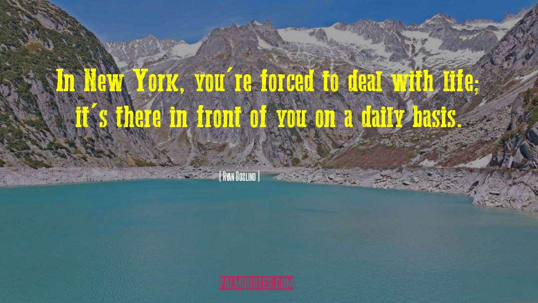 Ryan Gosling Quotes: In New York, you're forced