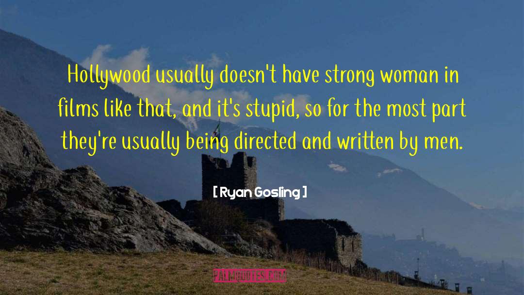 Ryan Gosling Quotes: Hollywood usually doesn't have strong