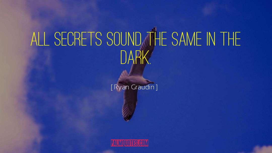 Ryan Graudin Quotes: All secrets sound the same