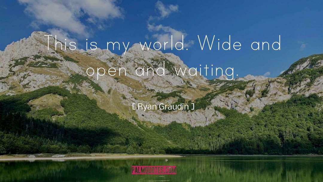 Ryan Graudin Quotes: This is my world. Wide