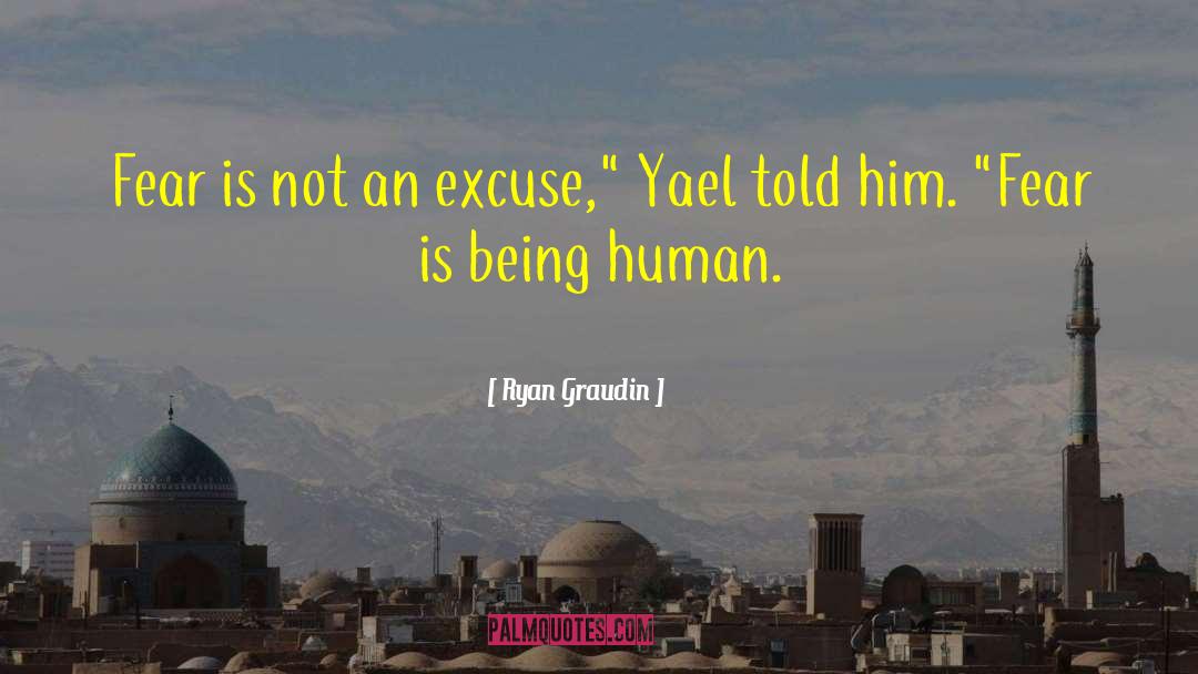 Ryan Graudin Quotes: Fear is not an excuse,