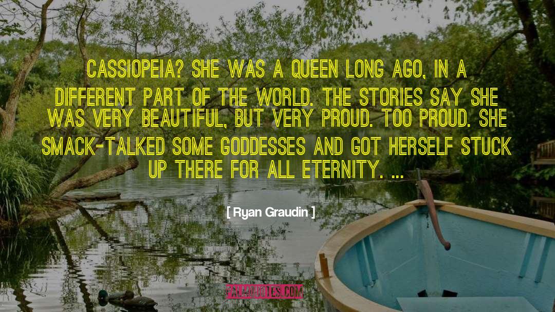 Ryan Graudin Quotes: Cassiopeia? She was a queen