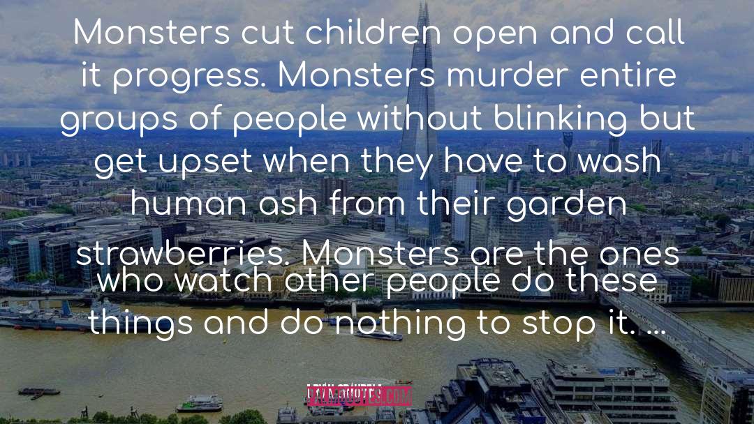 Ryan Graudin Quotes: Monsters cut children open and