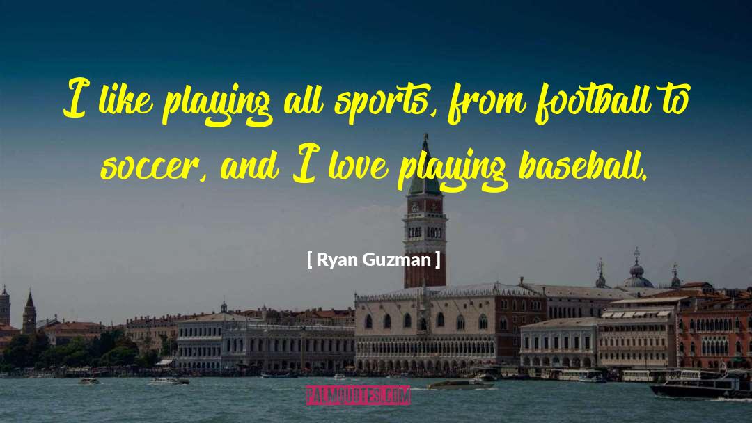 Ryan Guzman Quotes: I like playing all sports,