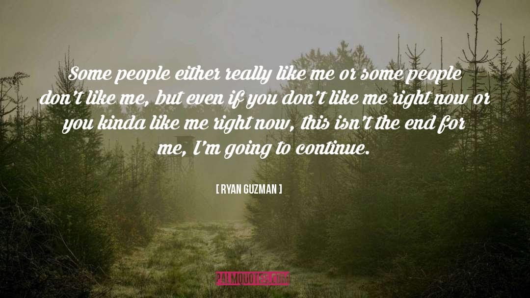 Ryan Guzman Quotes: Some people either really like