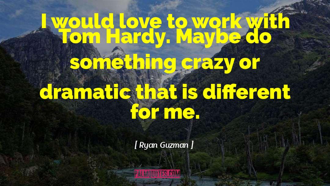 Ryan Guzman Quotes: I would love to work