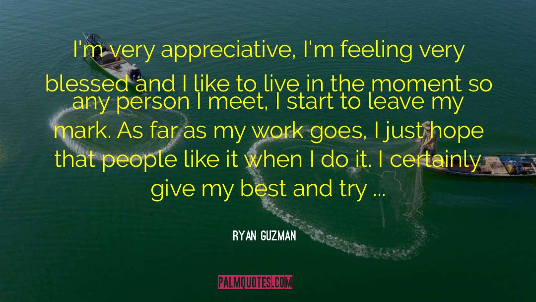 Ryan Guzman Quotes: I'm very appreciative, I'm feeling