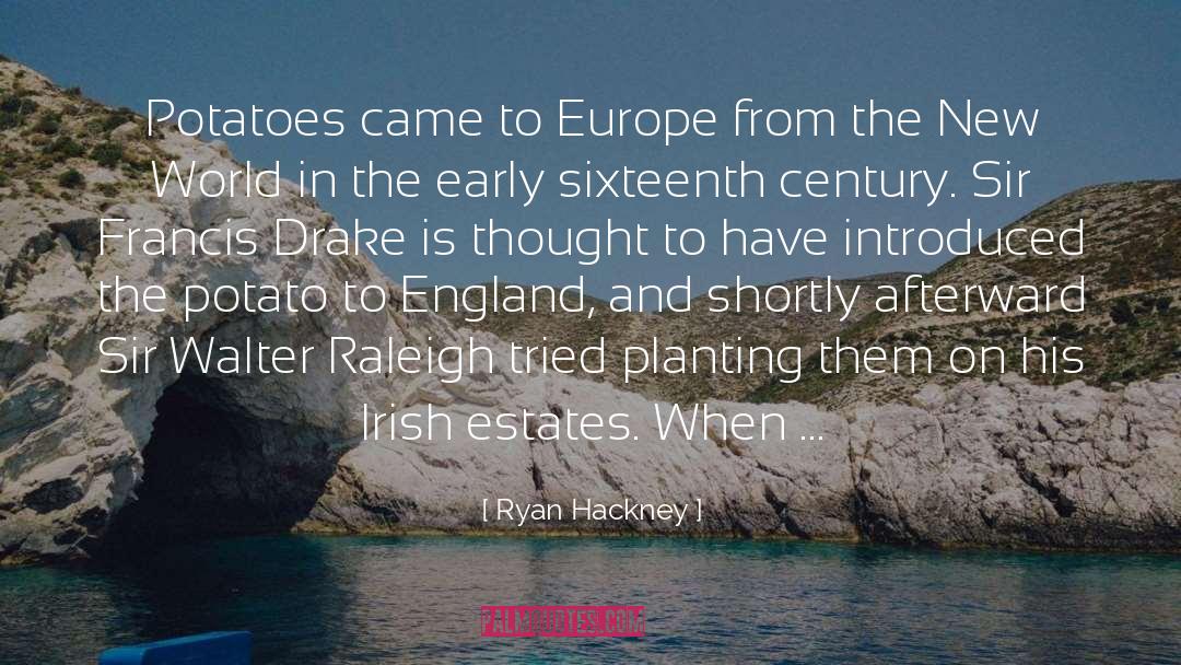 Ryan Hackney Quotes: Potatoes came to Europe from