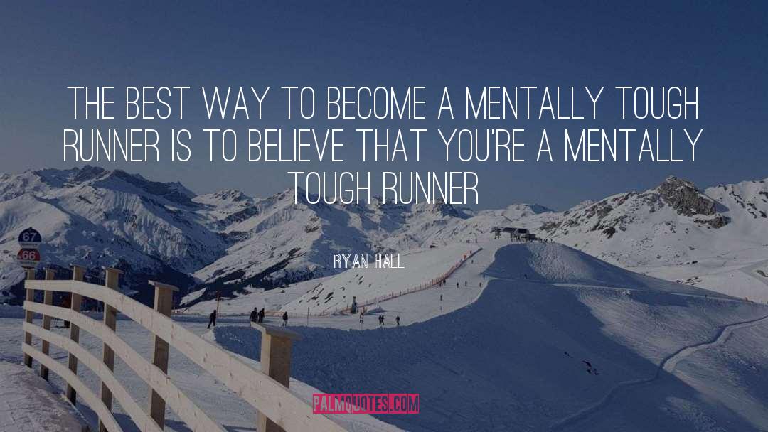 Ryan Hall Quotes: The best way to become