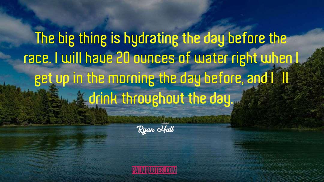 Ryan Hall Quotes: The big thing is hydrating