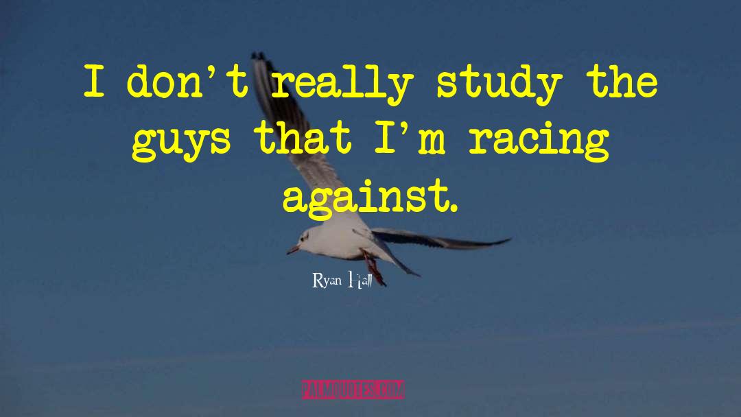 Ryan Hall Quotes: I don't really study the