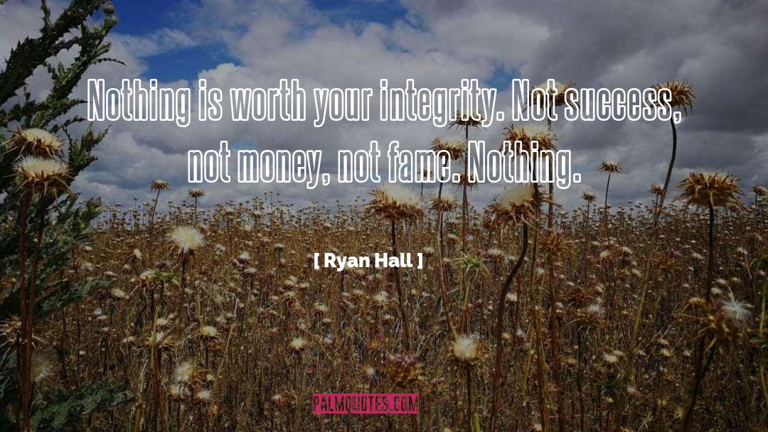 Ryan Hall Quotes: Nothing is worth your integrity.