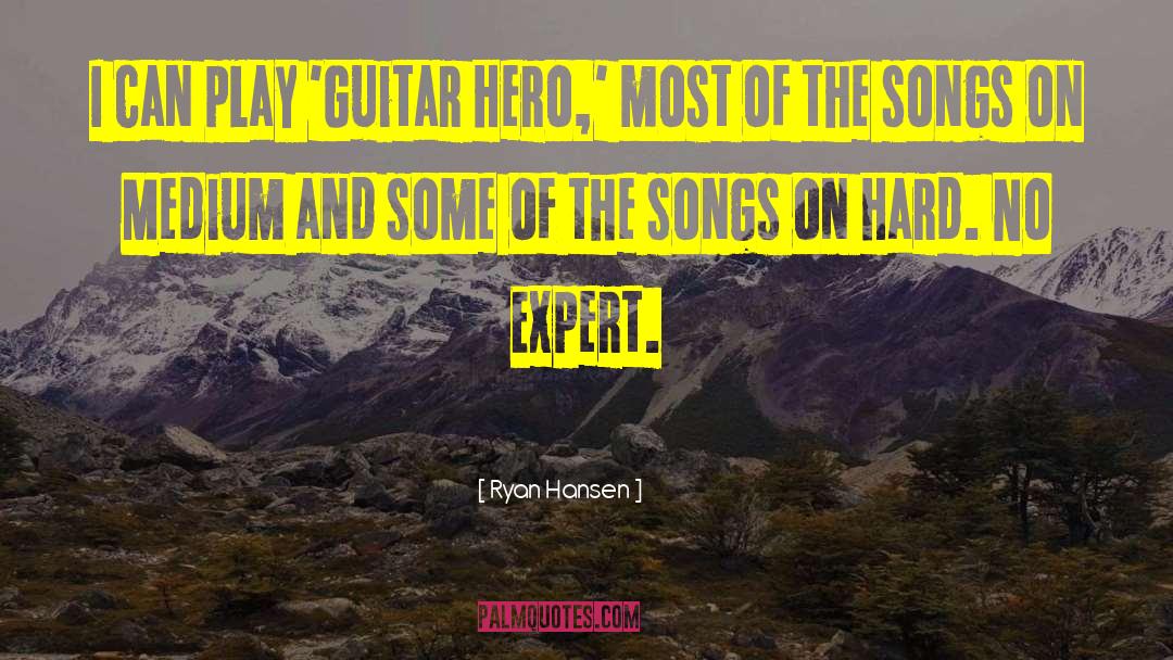 Ryan Hansen Quotes: I can play 'Guitar Hero,'