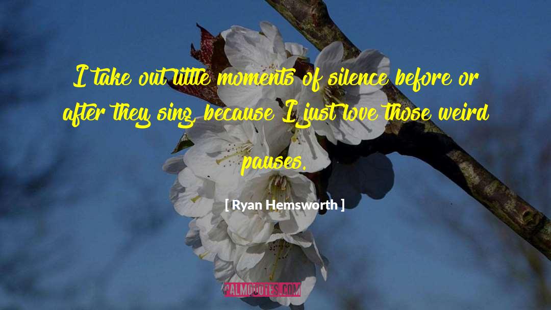 Ryan Hemsworth Quotes: I take out little moments