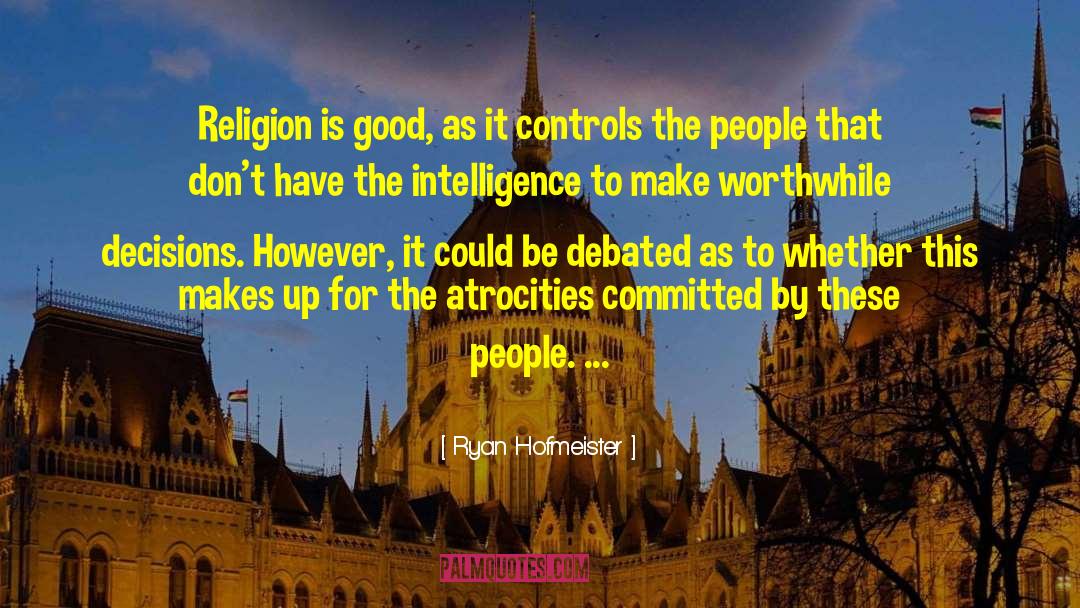 Ryan Hofmeister Quotes: Religion is good, as it