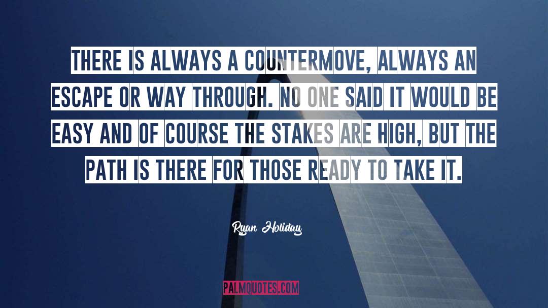 Ryan Holiday Quotes: There is always a countermove,